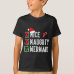 Nice Naughty Mermaid Merry Christmas Santa Claus X T-Shirt<br><div class="desc">Nice Naughty Mermaid Merry Christmas Santa Claus Xmas</div>