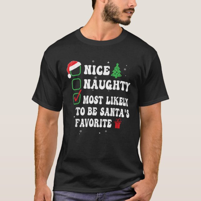Nice Naughty Most Likely To Be Santa s Favorite Xm T-Shirt (Front)