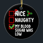 Nice Naughty My Blood Sugar Was Low Diabetes Chris Ceramic Ornament<br><div class="desc">Nice Naughty My Blood Sugar Was Low Diabetes Christmas</div>