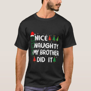 Nice Naughty My Brother Did It Christmas List Fami T-Shirt