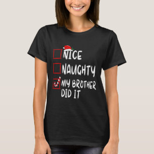 Nice Naughty My Brother Did It List Xmas Santa Cla T-Shirt