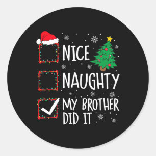 Nice Naughty My Brother Did It Xmas Family Men Wom Classic Round Sticker