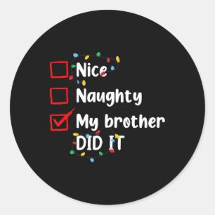 Nice Naughty My Brother Did It Xmas Family Men Wom Classic Round Sticker