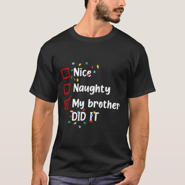 Nice Naughty My Brother Did It Xmas Family Men Wom T-Shirt (Front)