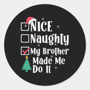 Nice Naughty My Brother Made Me Do It Christmas Li Classic Round Sticker