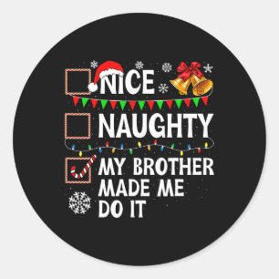 Nice Naughty My Brother Made Me Do It Christmas Li Classic Round Sticker