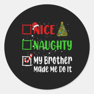 Nice Naughty My Brother Made Me Do It Christmas Li Classic Round Sticker