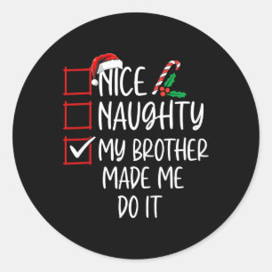 Nice Naughty My Brother Made Me Do It Christmas Li Classic Round Sticker