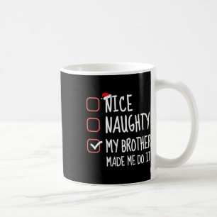 Nice Naughty My Brother Made Me Do It Christmas Li Coffee Mug
