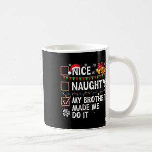 Nice Naughty My Brother Made Me Do It Christmas Li Coffee Mug