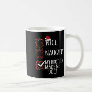 Nice Naughty My Brother Made Me Do It Christmas Li Coffee Mug