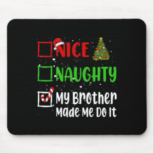 Nice Naughty My Brother Made Me Do It Christmas Li Mouse Pad