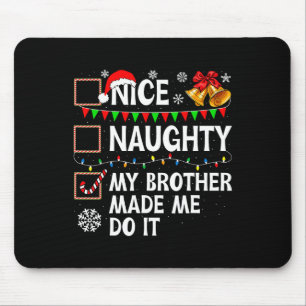 Nice Naughty My Brother Made Me Do It Christmas Li Mouse Pad