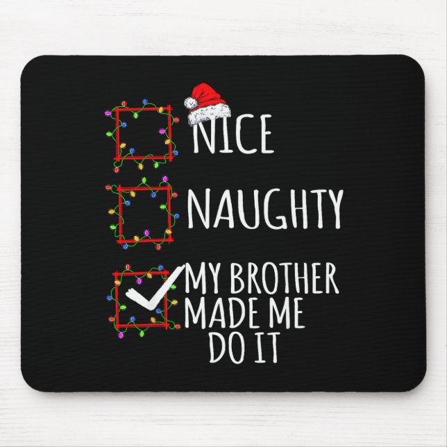 Nice Naughty My Brother Made Me Do It Christmas Li Mouse Pad (Front)