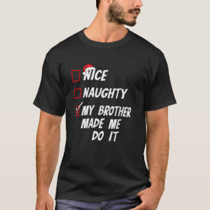 Nice Naughty My Brother Made Me Do It Christmas Li T-Shirt