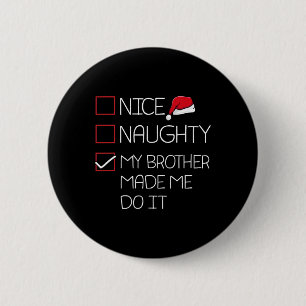 Nice Naughty My Brother Made Me Do It Christmas Pa 6 Cm Round Badge