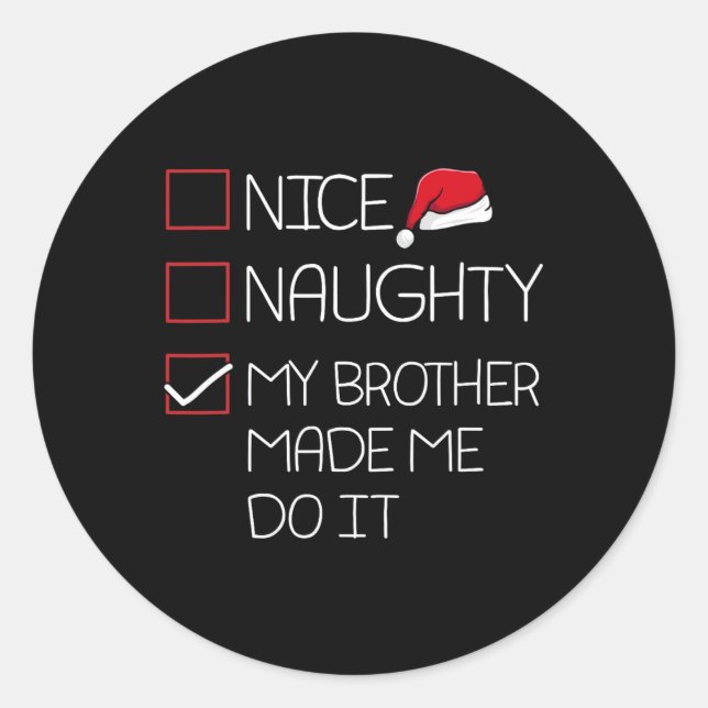 Nice Naughty My Brother Made Me Do It Christmas Pa Classic Round Sticker (Front)
