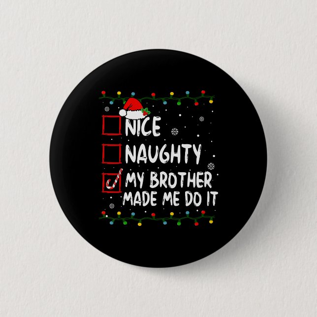 Nice Naughty My Brother Made Me Do It Christmas Sa 6 Cm Round Badge (Front)