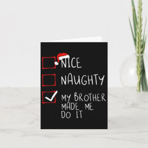 Nice Naughty My Brother Made Me Do It Christmas Sa Card
