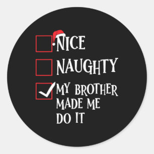 Nice Naughty My Brother Made Me Do It Christmas Sa Classic Round Sticker