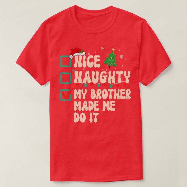 Nice Naughty My Brother Made Me Do It Christmas Sa T-Shirt (Design Front)