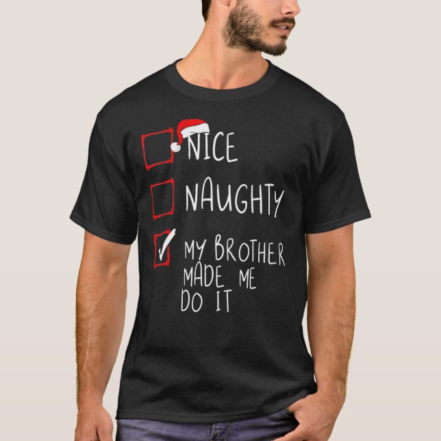 Nice Naughty My Brother Made Me Do It Christmas Sa T-Shirt (Front)