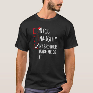 Nice Naughty My Brother Made Me Do It Funny Christ T-Shirt