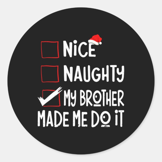 Nice Naughty My Brother Made Me Do It Funny Santa  Classic Round Sticker (Front)