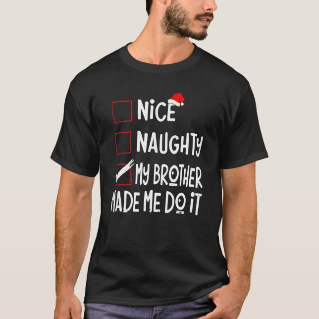 Nice Naughty My Brother Made Me Do It  Santa Chris T-Shirt (Front)
