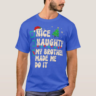 Nice Naughty My Brother Made Me Do It Xmas List Sa T-Shirt
