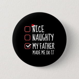 Nice Naughty My Father Made Me Do It Santa List Ch 6 Cm Round Badge