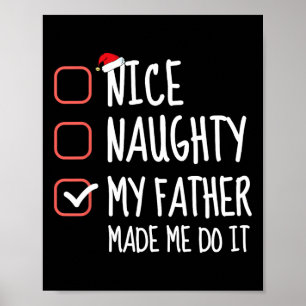 Nice Naughty My Father Made Me Do It Santa List Ch Poster