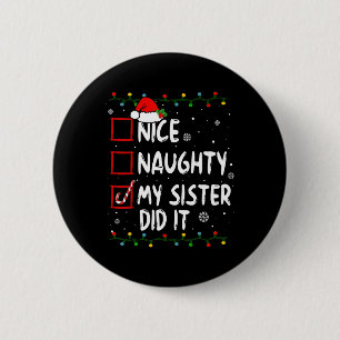 Nice Naughty My Sister Did It Xmas Family Boys Gir 6 Cm Round Badge