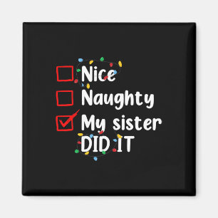 Nice Naughty My Sister Did It Xmas Family Men Wome Magnet