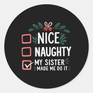 Nice Naughty My Sister Made Me Do It Christmas Classic Round Sticker
