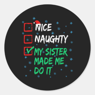 Nice Naughty My Sister Made Me Do It Christmas Lis Classic Round Sticker