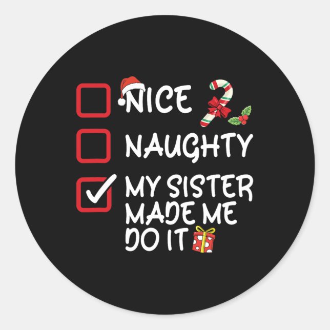 Nice Naughty My Sister Made Me Do It Christmas Lis Classic Round Sticker (Front)
