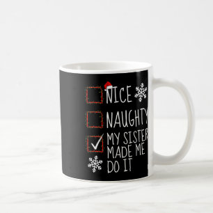 Nice Naughty My Sister Made Me Do It Christmas Lis Coffee Mug