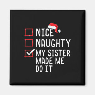Nice Naughty My Sister Made Me Do It Christmas Lis Magnet