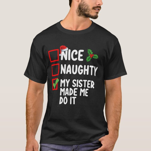 Nice Naughty My Sister Made Me Do It Christmas Lis T-Shirt (Front)