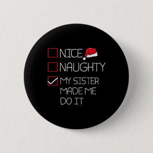 Nice Naughty My Sister Made Me Do It Christmas Paj 6 Cm Round Badge
