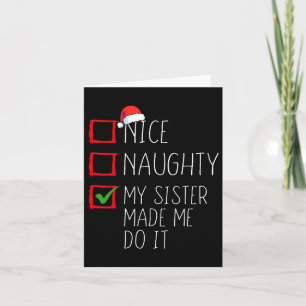 Nice Naughty My Sister Made Me Do It Christmas San Card