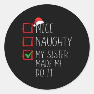 Nice Naughty My Sister Made Me Do It Christmas San Classic Round Sticker