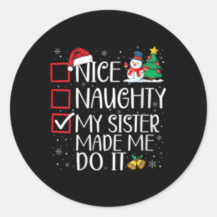Nice Naughty My Sister Made Me Do It Christmas San Classic Round Sticker
