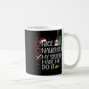 Nice Naughty My Sister Made Me Do It Christmas San Coffee Mug