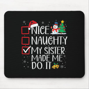 Nice Naughty My Sister Made Me Do It Christmas San Mouse Pad