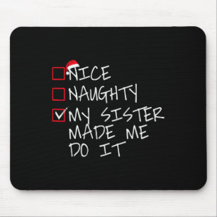 Nice Naughty My Sister Made Me Do It Christmas San Mouse Pad