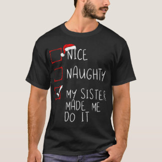 Nice Naughty My Sister Made Me Do It Christmas San T-Shirt