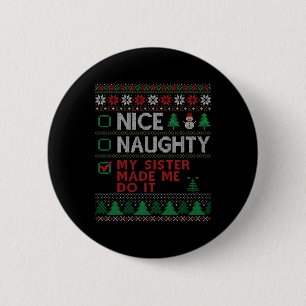 Nice Naughty My Sister Made Me Do It Funny Christm 6 Cm Round Badge