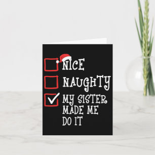 Nice Naughty My Sister Made Me Do It Funny Christm Card